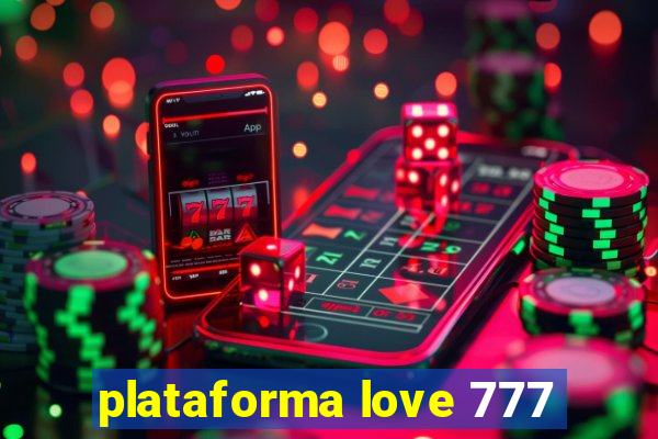 plataforma love 777